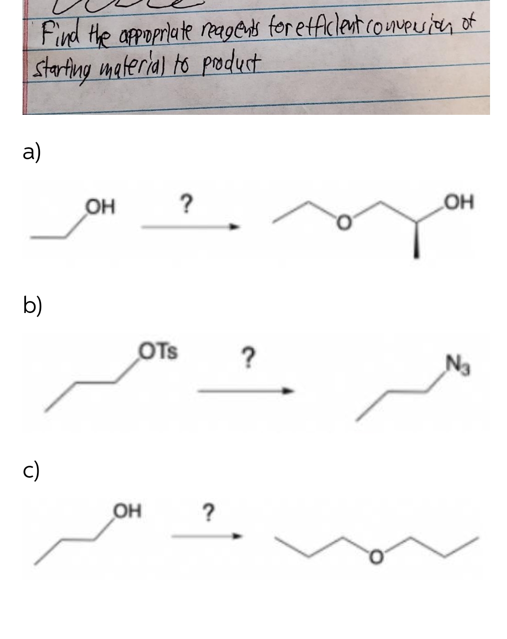 Find He appoprilate reagens for etficlent counveuien of
starting meterial to product
a)
OH
?
OH
b)
OTs
c)
OH
