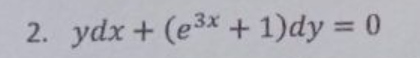2. ydx + (e³x + 1)dy = 0