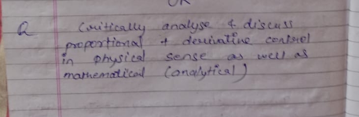 Coritically analyse & discuss
proportional + deviative contstel
physical
well as
mathematical
in
Sense
Canalytical)