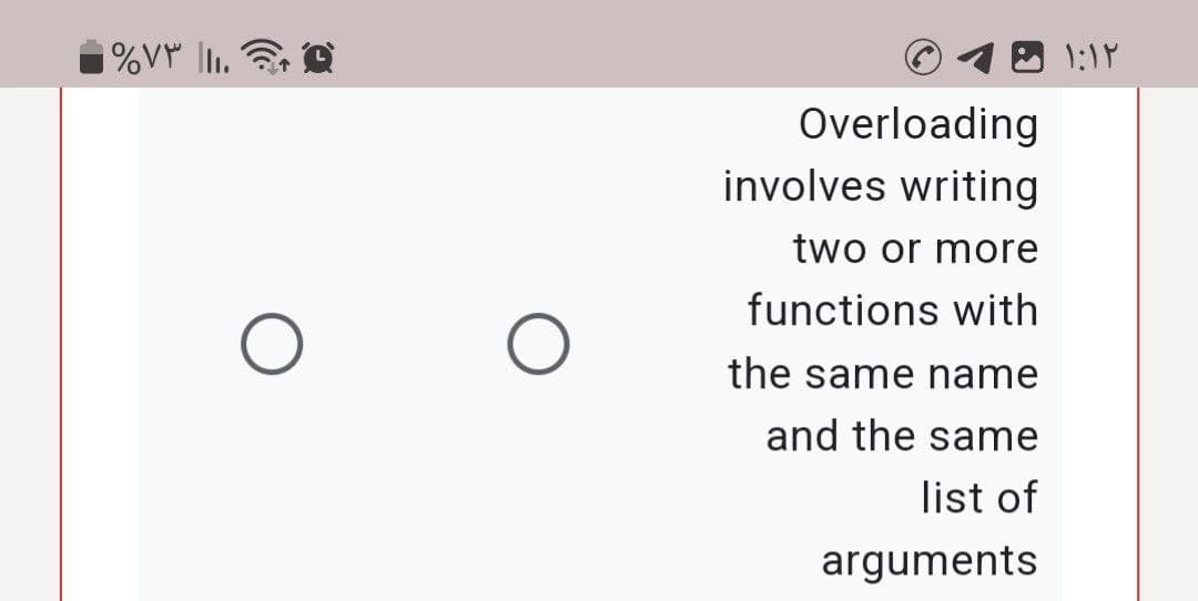 %۷۳ ۱۱.
O
Overloading
involves writing
two or more
functions with
the same name
and the same
list of
arguments
۱:۱۲