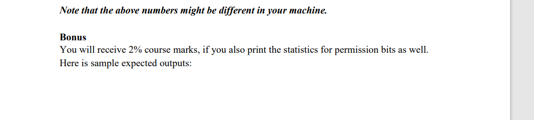 Note that the above numbers might be different in your machine.
Bonus
You will receive 2% course marks, if you also print the statistics for permission bits as well.
Here is sample expected outputs:
