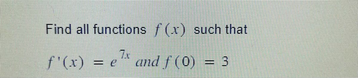 Find all functions /(x) such that
f'(x) =
and f (0)
J
3