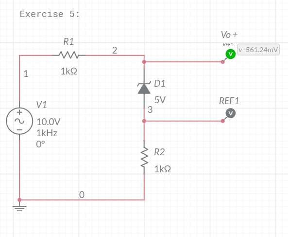 Exercise 5:
R1
ww
1
1kQ2
-2
V1
10.0V
1kHz
0°
O
2
3
ww
D1
5V
R2
1kQ2
Vo +
REF1-
REF1
v-561.24mV