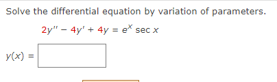 ### Solving Differential Equations by Variation of Parameters

To solve the differential equation using the method of variation of parameters, follow the steps outlined below.

Consider the given differential equation:
\[ 2y'' - 4y' + 4y = e^x \sec x \]

Here, \(y''\) denotes the second derivative of \(y\) with respect to \(x\), and \(y'\) denotes the first derivative of \(y\) with respect to \(x\).

### Steps to Solve by Variation of Parameters:

1. **Find the Complementary Solution (Homogeneous Solution):**
   First, solve the homogeneous part of the differential equation:
   \[ 2y'' - 4y' + 4y = 0 \]

2. **Determine the Particular Solution:**
   Next, use the variation of parameters method to find the particular solution to the non-homogeneous equation:
   \[ 2y'' - 4y' + 4y = e^x \sec x \]

3. **Construct the General Solution:**
   Finally, combine the complementary solution and the particular solution to form the general solution.

### Provide Your Solution:

\[ y(x) = \boxed{} \]

**Note:** Ensure to complete the steps of the variation of parameters method to obtain the solution for \(y(x)\). Fill in the box with the final expression you derive.

### Diagram Explanation:
There are no diagrams or graphs associated with this content. The primary focus here is on solving the differential equation mathematically using the variation of parameters method. 

For a thorough explanation on variation of parameters, including illustrative examples, please refer to our differential equations section.