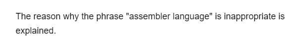 The reason why the phrase "assembler language" is inappropriate is
explained.