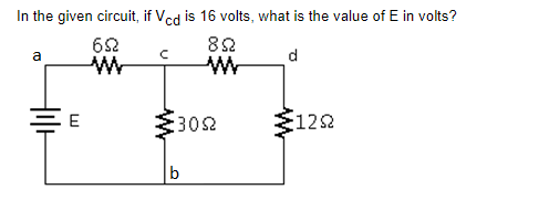 In the given circuit, if Vcd is 16 volts, what is the value of E in volts?
652
M
892
ww
d
a
E
C
:3092
b
€1292