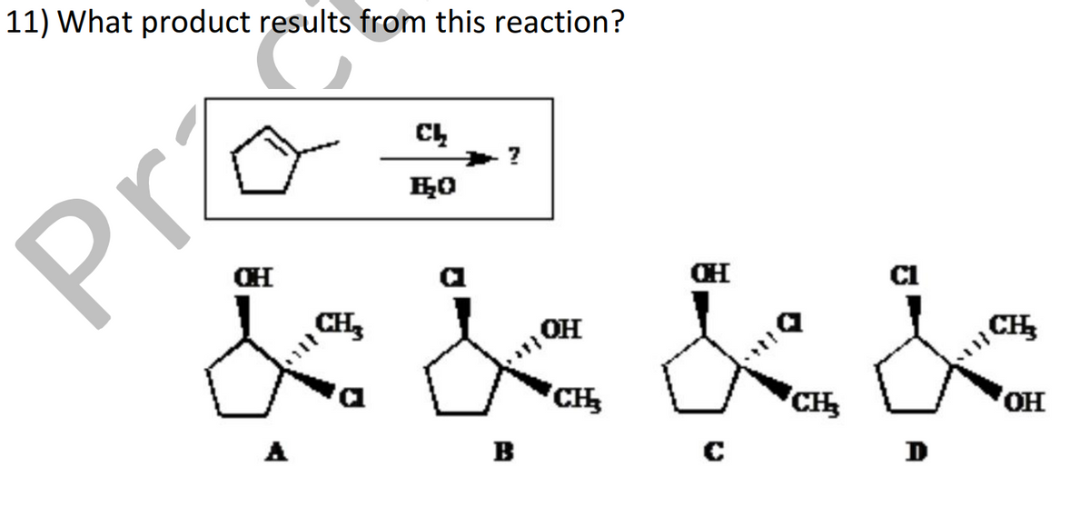 11) What product results from this reaction?
prza
Pr
Ch
HO
?
CH
CH
CH
OH
CH₂
& k k k
CH₂
CH₂
OH
B
C
D