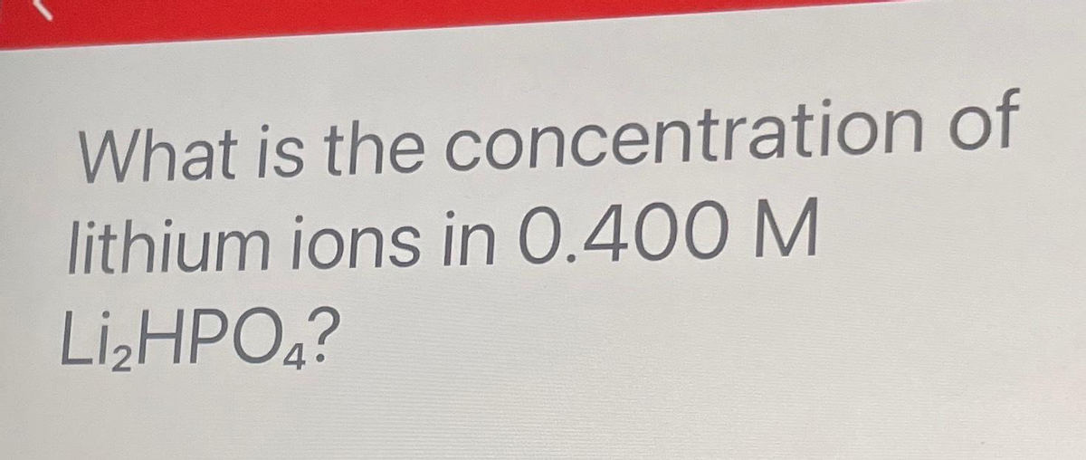 concentration of
What is the
lithium ions in 0.400 M
Li₂HPO4?