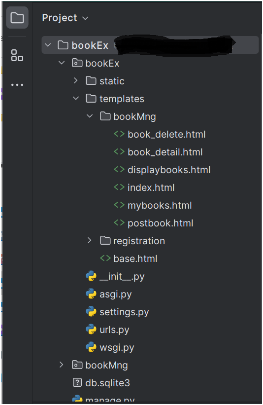 00
Project
bookEx
bookEx
>
static
✓ templates
✓ bookMng
<> book_delete.html
<> book_detail.html
displaybooks.html
<> index.html
<> mybooks.html
<> postbook.html
> registration
<> base.html
__init__.py
asgi.py
settings.py
urls.py
wsgi.py
bookMng
? db.sqlite3
manage nV