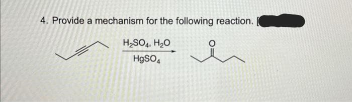 4. Provide a mechanism for the following reaction.
H₂SO4, H₂O
HgSO4
en