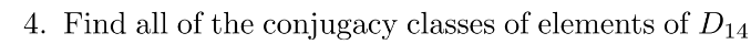 4. Find all of the conjugacy classes of elements of D14