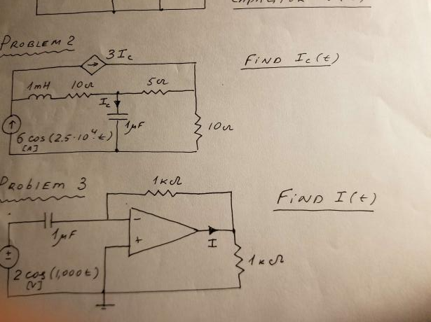 PROBLEM 2
1mH
96c03 (25
[A]
→>>
100
16
Problem 3
1MF
6 cos (2.5-10%)
31c
Ic
2 cos (1,000+)
(V)
همه از
Scr
1 кл
100
AH
FIND Ic(t)
> 1 к
FIND I (+)