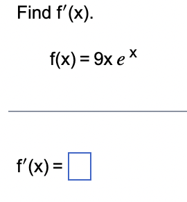 Find f'(x).
f(x) = 9x ex
f'(x) =