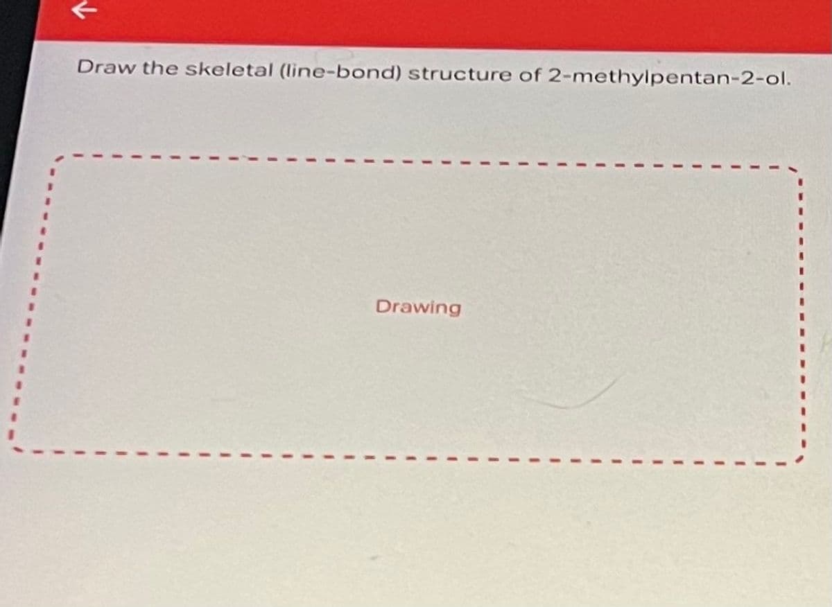 Draw the skeletal (line-bond) structure of 2-methylpentan-2-ol.
Drawing