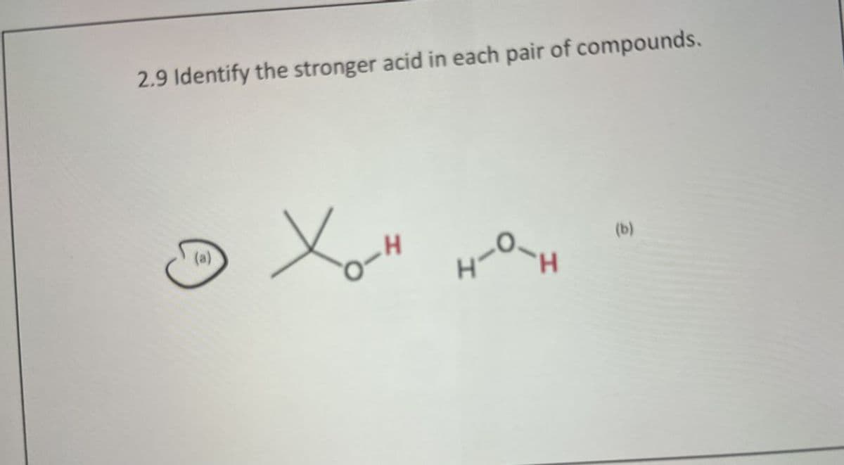 2.9 Identify the stronger acid in each pair of compounds.
Хо-н н-ан
(b)