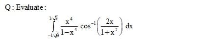 Q: Evaluate:
2х
-1
cos
dx
1+x²

