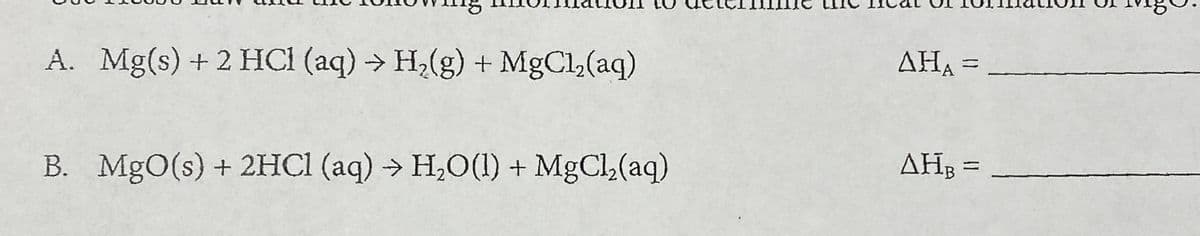 A. Mg(s) + 2 HCI (aq) > H,(g) + MgCl,(aq)
ΔΗ-
B. MgO(s) + 2HCI (aq) → H,O(1) + MgC,(aq)
ΔΗ-
%D

