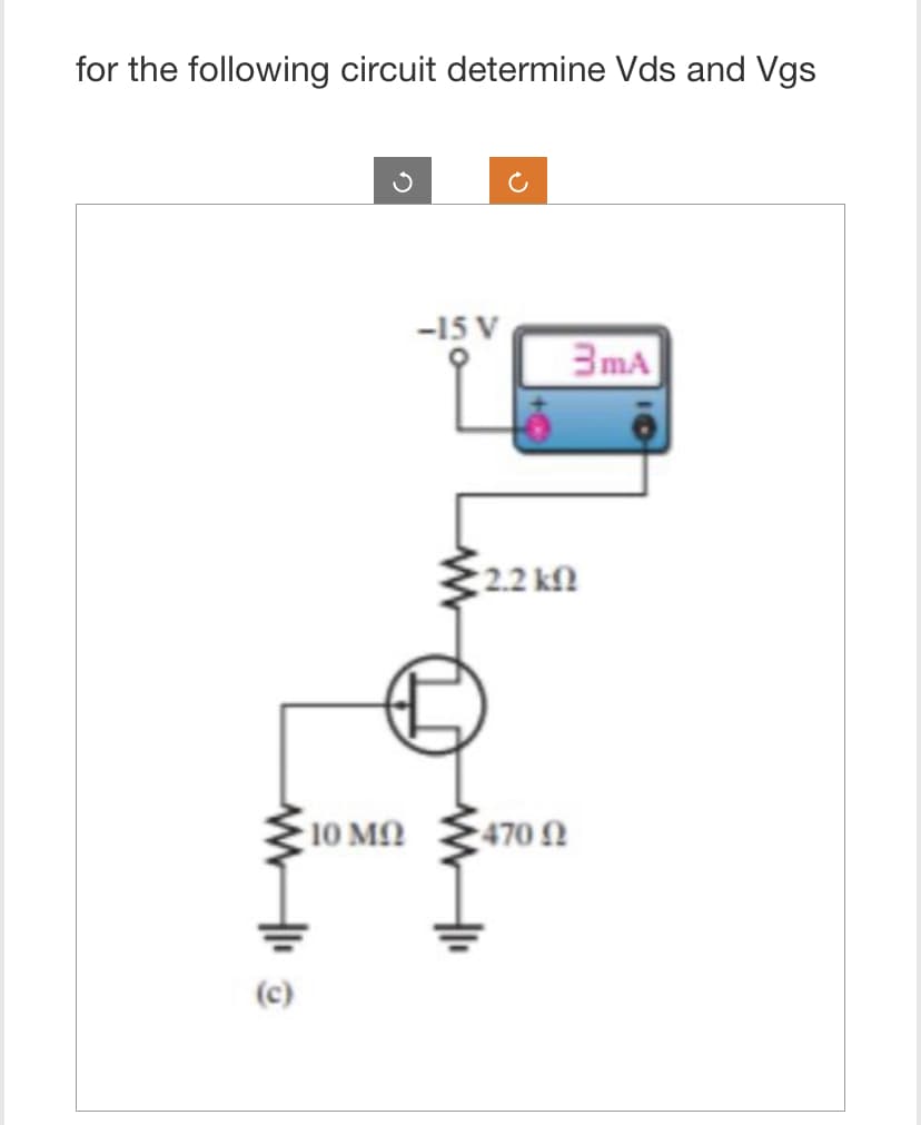 for the following circuit determine Vds and Vgs
www
O
• 10 ΜΩ
-15 V
3mA
• 2.2 ΚΩ
1470 Ω