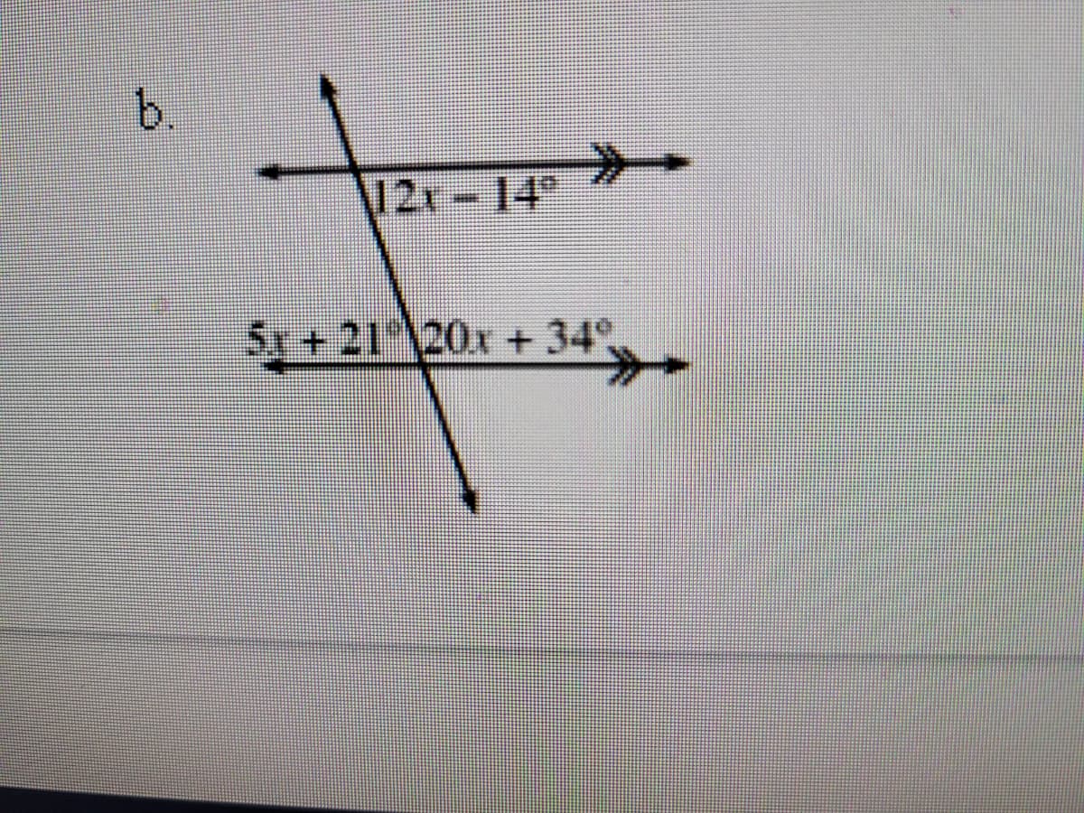 b.
12x - 14°
=
5x+21 20x + 34°