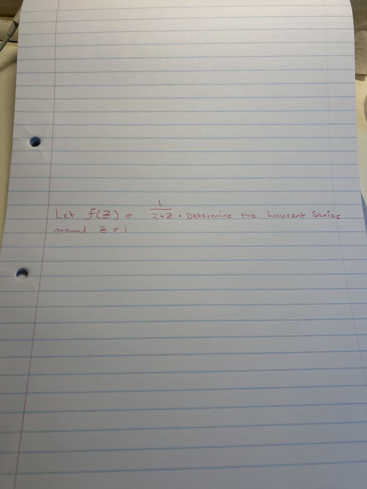 Let FlZ)
around
=
2 = 1
2+Z • Determine
Determine the Laurent Series