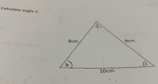 Calculate angle a
8cm
9cm
10cm
