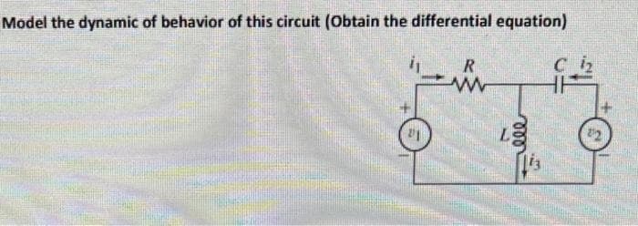 Model the dynamic of behavior of this circuit (Obtain the differential equation)
R
www
G
ele
12
113