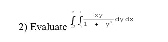 2) Evaluate
2 1
xy
SS₁ *Vyr dy dx
1 +
-2 0