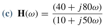 (c) H(w) =
=
(40+ j80w)
(10 + j50w)