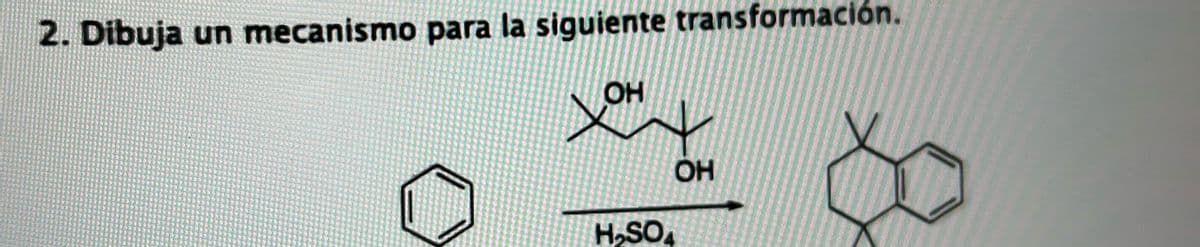 2. Dibuja un mecanismo para la siguiente transformación.
OH
OH
H₁₂SOA