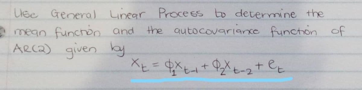Use General Linear Proce ss to determine the
Emean functon and
ARC2) given
the autocovariance function of
ky
XE
七ート
2ヒー2
