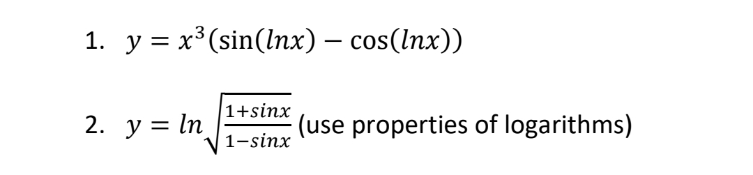 1. y = x³ (sin(lnx) - cos(lnx))
2. y = ln
1+sinx
1–sinx
(use properties of logarithms)