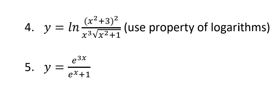 4. y In
=
5. y =
(x²+3)²
x³√√x²+1
e3x
ex+1
(use property of logarithms)