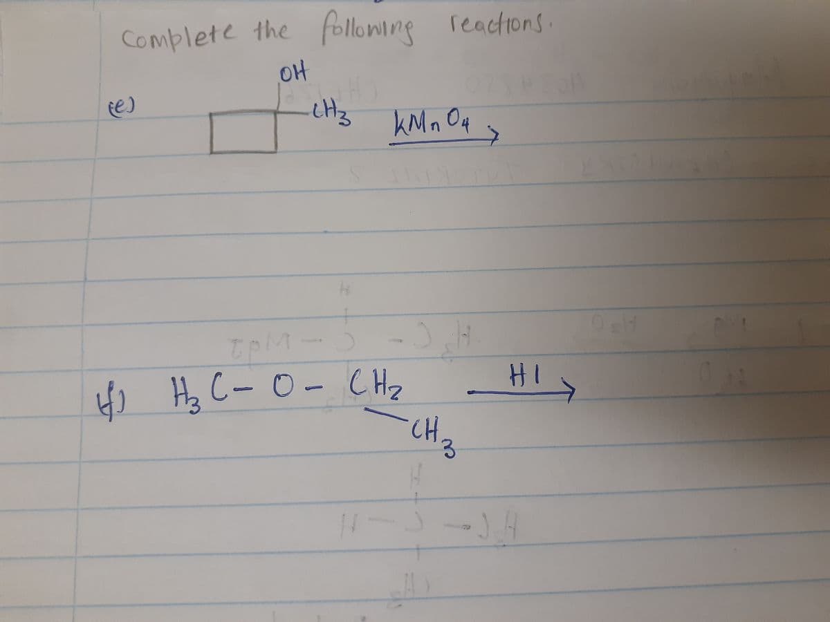 complete the following reactions.
OH
e)
kMn Oq
H) Ha C-0- CH2
HI
CH
-J.A
