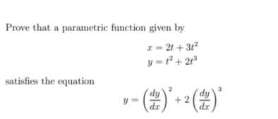 Prove that a parametric function given by
I= 2t + 31
y = t² + 2t*
satisfies the equation
v- (2)' • •(2)'
dr
dr
