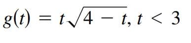 g(t) = t/4 – t, t < 3
