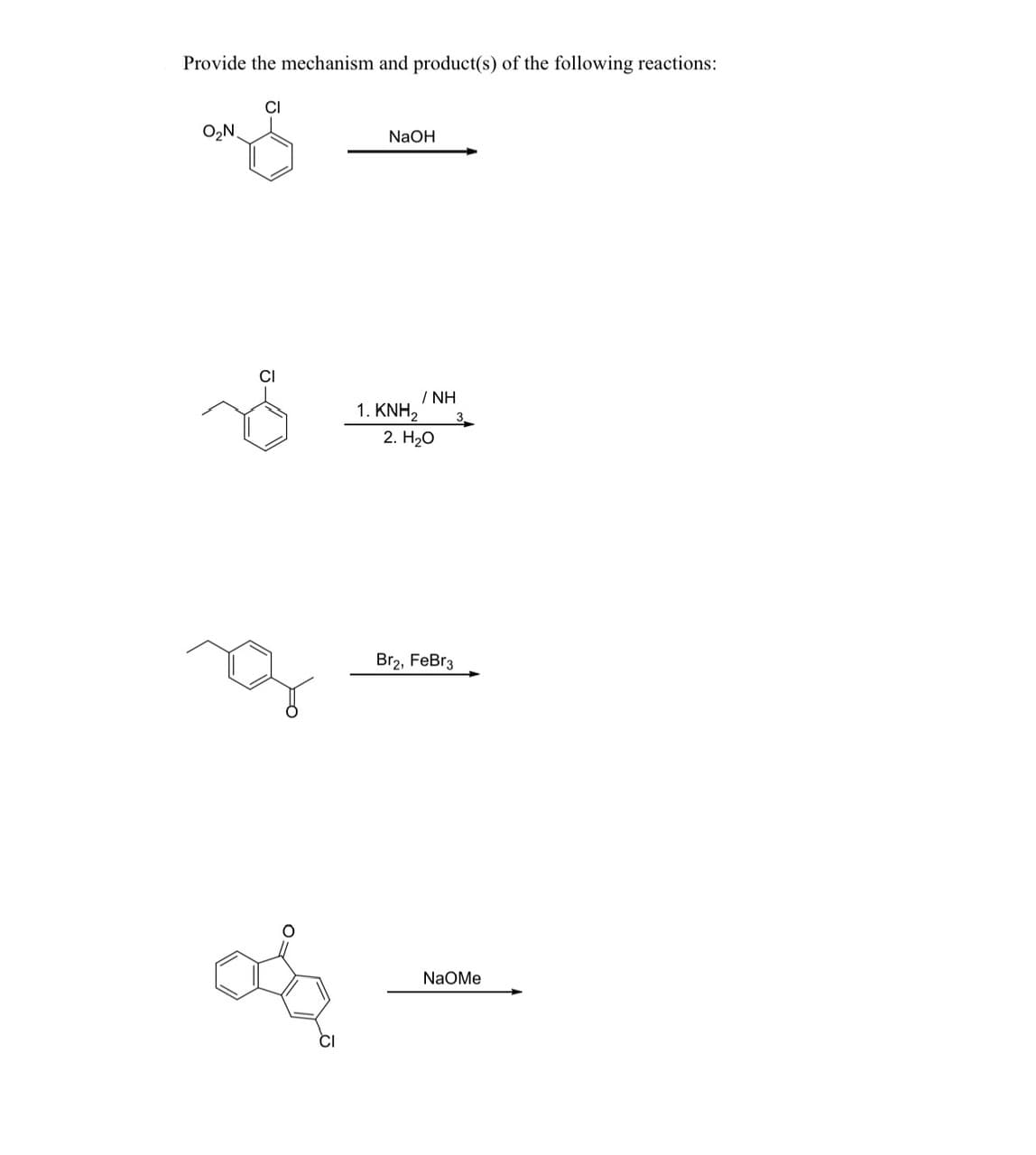 Provide the mechanism and product(s) of the following reactions:
O₂N.
CI
NaOH
da
/NH
1. KNH₂
2. H₂O
Br2, FeBr3
NaOMe