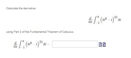 Calculate the derivative
21
dt
using Part 2 of the Fundamental Theorem of Calculus.
21
