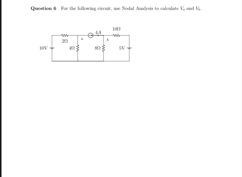 Question 6 For the following circuit, use Nodal Analysis to calculate V₁ and V.
10V
292
452
4A
8N
b
109
5V