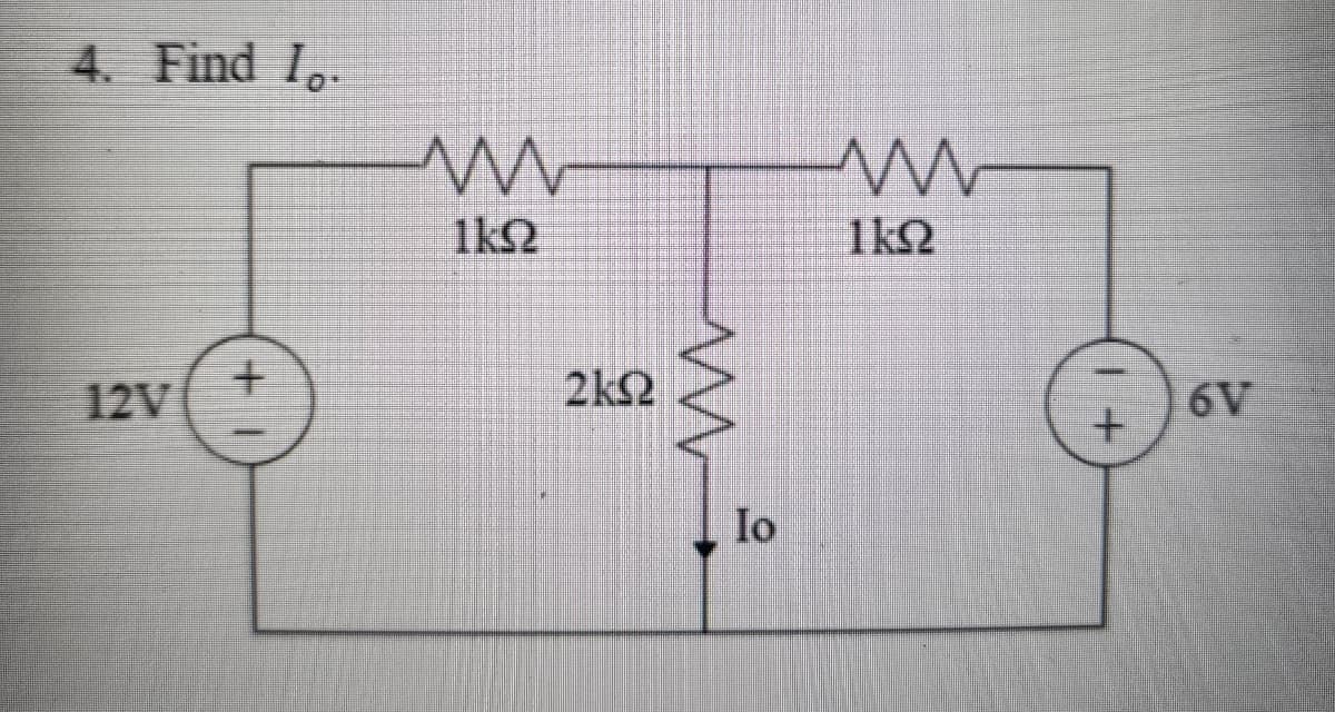 4. Find I.
12V
+
m
1k2
2kQ2
M
Io
W
1kQ2
1+
6V