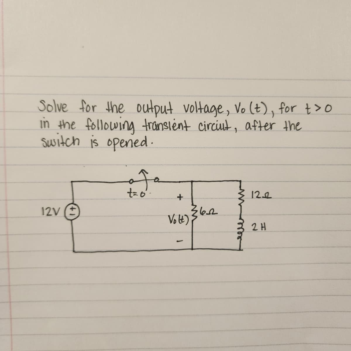 Solve for the output voltage, Vo (t), for t>o
in the following transient circiut, after the
Switch is opened.
12V
t=6
121
Volt) 36-2
2 H