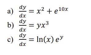 a)
b)
c)
dy
dx
dy
dx
dy
dx
= x² + e10x
yx³
= ln(x) ey
=