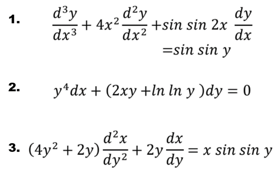 d³y
+ 4x².
d²y
+sin sin 2x
dx2
dy
1.
dx3
dx
=sin sin y
2.
y*dx + (2xy +lIn In y )dy = 0
d²x
3. (4y? + 2y)
dx
x sin sin y
+ 2y
dy
dy2
