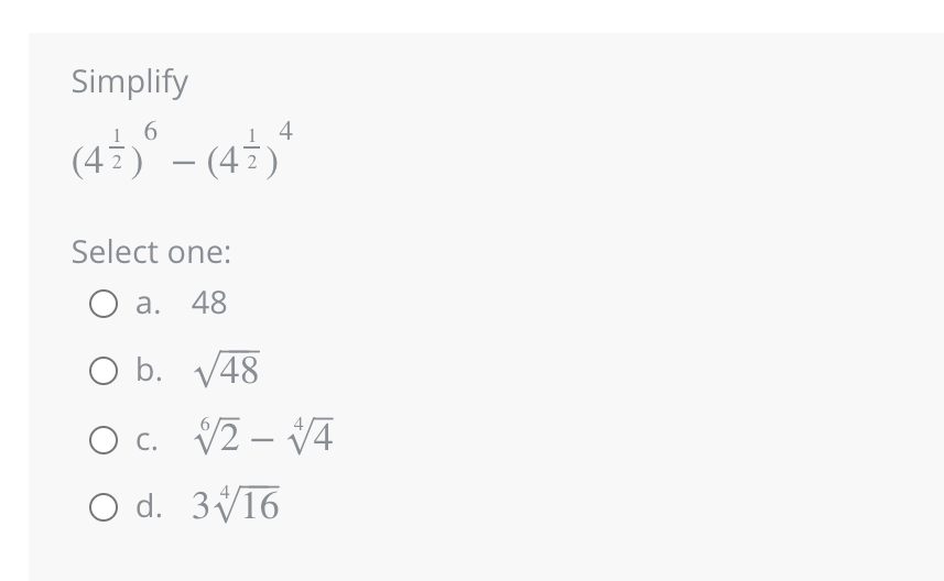 Simplify
(47) ° - (47)*
Select one:
O a. 48
O b. √48
O c.
O d. 3 16
2-4
