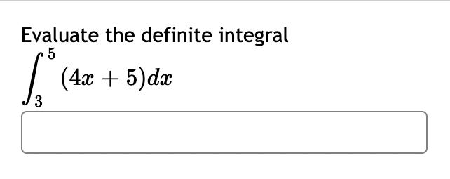 Evaluate the definite integral
5
S
3
(4x + 5)dx