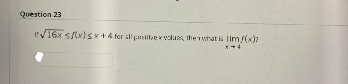 If V 16x <f(x)sx+4 for all positive x-values, then what is lim f(x)?
