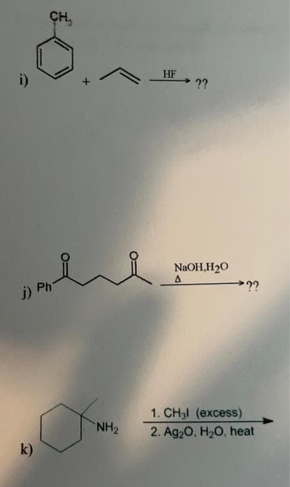 .8....
i)
j) Ph
k)
NH₂
HF
??
NaOH,H₂O
A
??
1. CH3l (excess)
2. Ag₂O, H₂O, heat