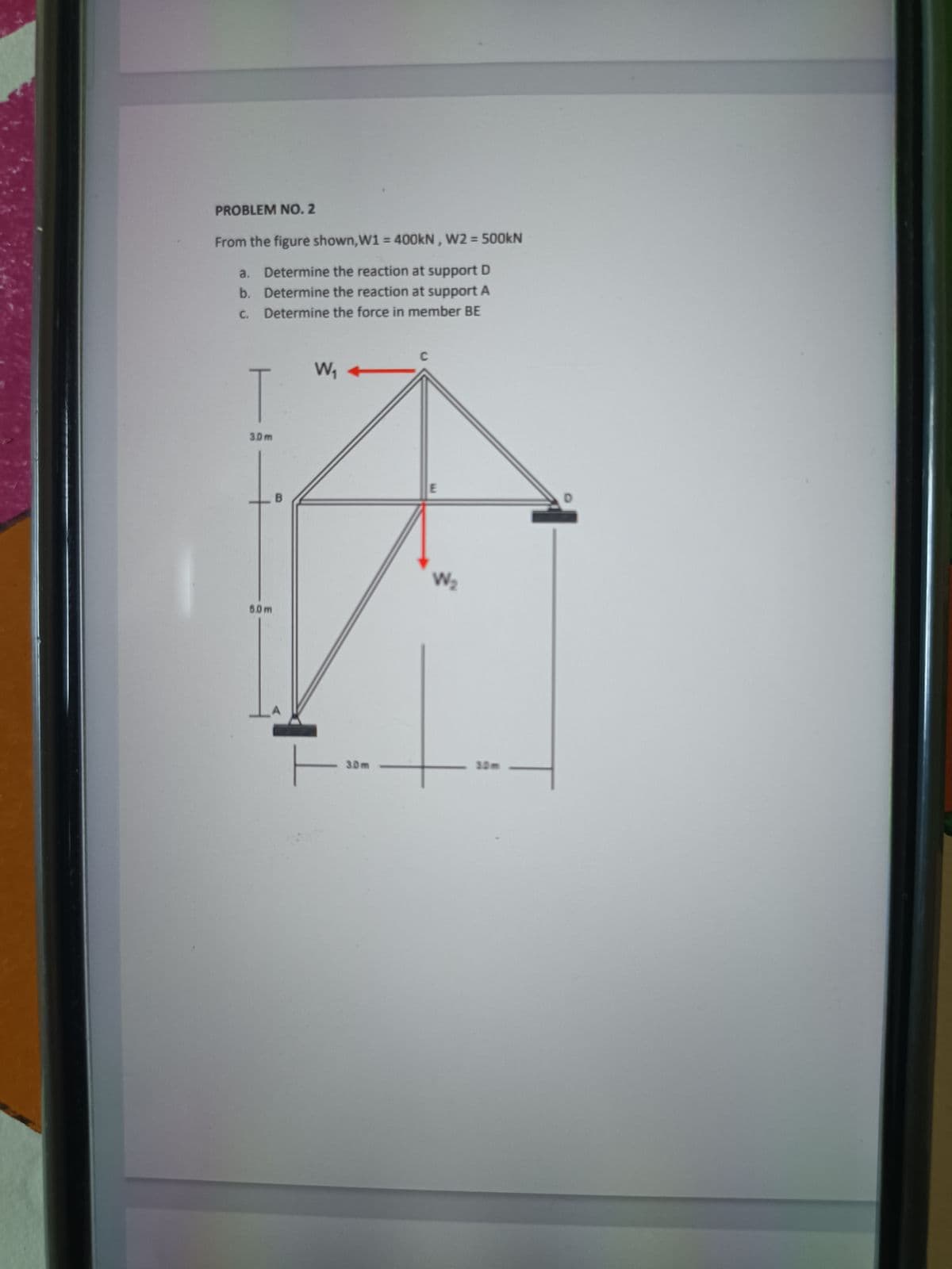 PROBLEM NO. 2
From the figure shown,W1 = 400KN, W2 = 500KN
%3D
a. Determine the reaction at support D
b. Determine the reaction at support A
C. Determine the force in member BE
C
T
3.0m
B
W2
6.0m
3.0m
30m
