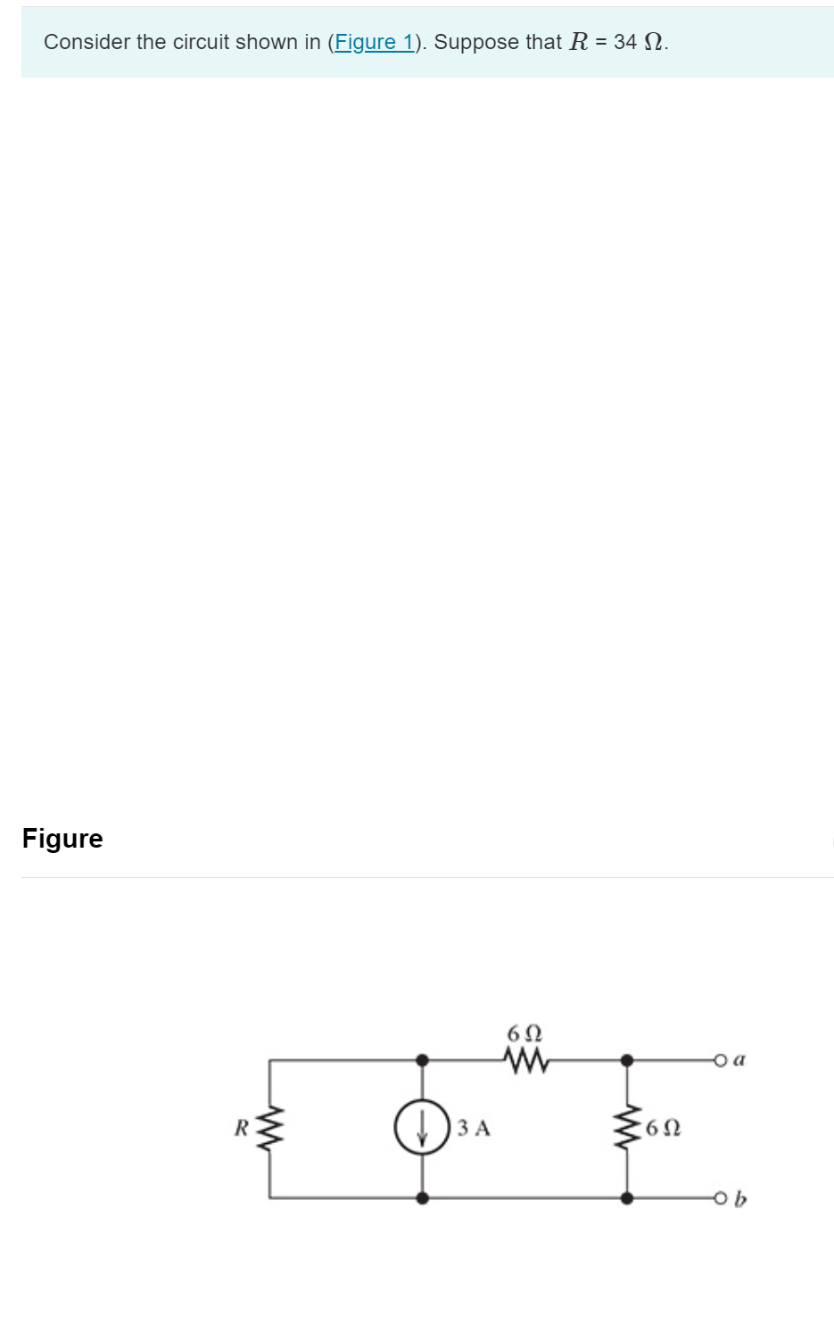 Consider the circuit shown in (Figure 1). Suppose that R = 34 N.
Figure
www
↓3 A
6Ω
www
6Ω
ob