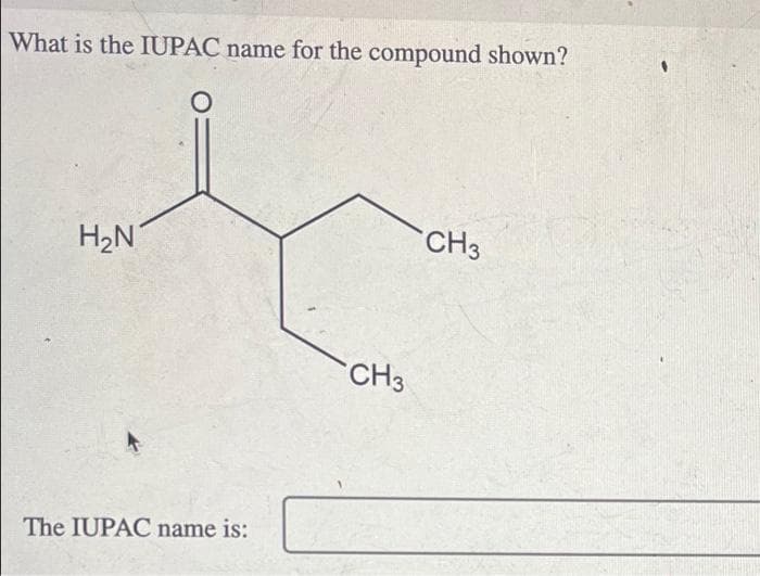 What is the IUPAC name for the compound shown?
H₂N
The IUPAC name is:
CH3
CH3