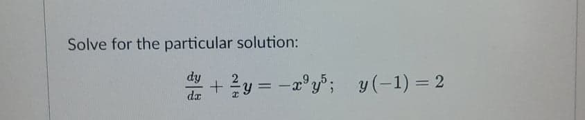 Solve for the particular solution:
dy
y = -2°y°; y (-1) = 2
%3D
da

